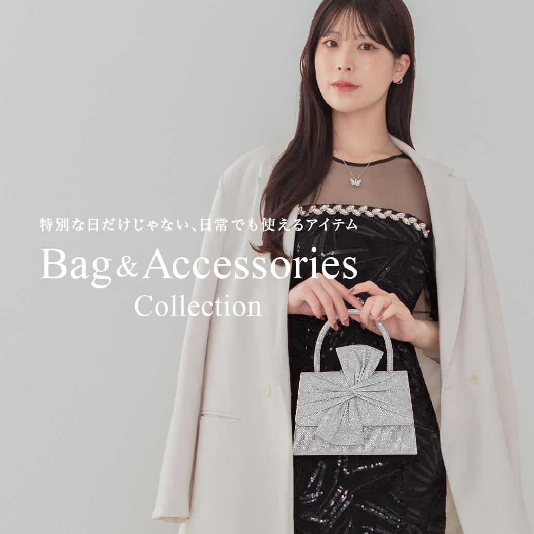 BAG & ACCESSORIES COLLECTION-特別な日だけじゃない、日常でも使えるアイテム-
